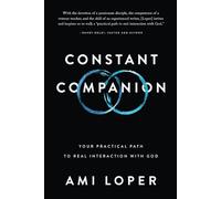 Constant Companion: Your Practical Path to Real Interaction with God