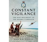 Constant Vigilance: RAF Regiment in the Burma Campaign - 9781473822849