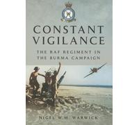 Constant Vigilance: RAF Regiment in the Burma Campaign