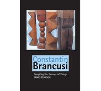 Constantin Brancusi : Sculpting the Essence of Things
