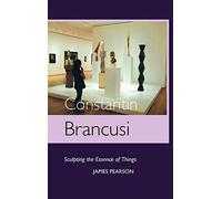 Constantin Brancusi: Sculpting the Essence of Things (Sculptors)
