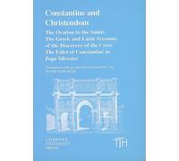 Constantine and Christendom: The "Oration to the Saints", The Greek and Latin Accounts of the Discovery of the Cross, The "Edict of Constantine to Pope Silvester" (Translated Texts for Historians)
