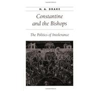 Constantine and the Bishops - The Politics of Intolerance (Ancient Society and History)