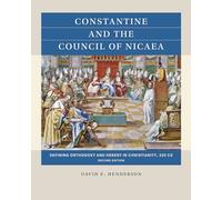 Constantine and the Council of Nicaea: Defining Orthodoxy and Heresy in Christianity, 325 CE (Reacting to the Past™)