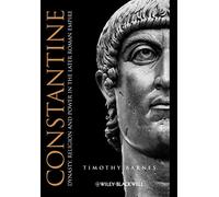 Constantine: Dynasty, Religion and Power in the Later Roman Empire (Blackwell Ancient Lives)