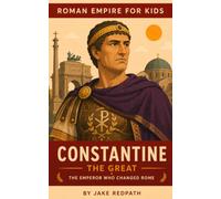 Constantine the Great: Roman Empire for Kids