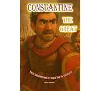 Constantine the Great: The Inspiring Story of a Genius