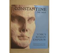 Constantine the Great: York's Roman Emperor