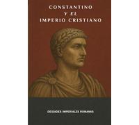 Constantino y el Imperio cristiano: Deidades imperiales romanas (LA SAGA DE LOS DIOSES-EMPERADORES DE ROMA)