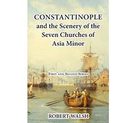 Constantinople and the Scenery of the Seven Churches of Asia Minor [Complete. First and Second Series.]