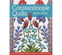 Constantinople Quilts: 8 Stunning Applique Projects Inspired by Turkish Iznik Tiles