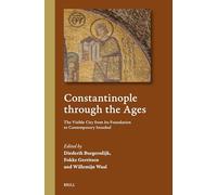 Constantinople Through the Ages: The Visible City from Its Foundation to Contemporary Istanbul: 8 (Cultural Interactions in the Mediterranean)