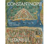Constantinople to Istanbul: One City, Two Empires