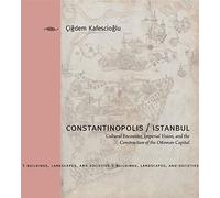 Constantinopolis/Istanbul: Cultural Encounter, Imperial Vision, and the Construction of the Ottoman Capital (Buildings, Landscapes, and Societies Series): 5