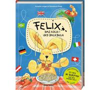 Constanza Droop Felix - Das Koch- und Backbuch: mit über 90 Rezepten (Hardback)