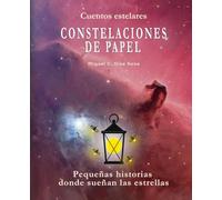 CONSTELACIONES DE PAPEL: Pequeñas historias donde sueñan las estrellas