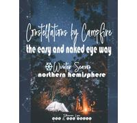 Constellations by Campfire: The Easy and Naked Eye Way - Winter Season - Northern Hemisphere (Constellations by Campfire: The Easy and Naked Eye Way - Northern Hemisphere)