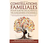 Constellations familiales pour sortir des schémas transgénérationnels: Comprendre l’héritage émotionnel,le karma familial et la lignée pour se libérer des schémas du passé dans un parcours guidé