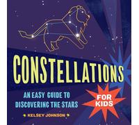 Constellations for Kids : An Easy Guide to Discovering the Stars