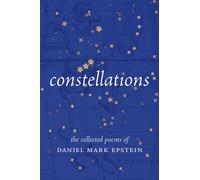 Constellations : The Collected Poems of Daniel Mark Epstein