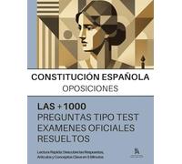 CONSTITUCION PARA OPOSITORES: +1 000 Preguntas Tipo Test Examenes Oficiales (ADMINISTRACION DEL ESTADO, AUTONOMICA Y LOCAL) Resueltas Paso a Paso.