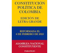 CONSTITUCIÓN POLÍTICA DE COLOMBIA: EDICIÓN DE LETRA GRANDE