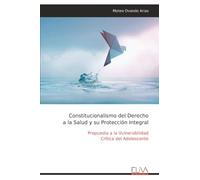 Constitucionalismo del Derecho a la Salud y su Protección Integral: Propuesta a la Vulnerabilidad Crítica del Adolescente