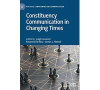 Constituency Communication in Changing Times (Political Campaigning and Communication)