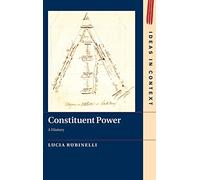 Constituent Power: A History: 128 (Ideas in Context, Series Number 128)