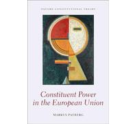 Constituent Power in the European Union (Oxford Constitutional Theory)