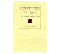 Constituting Critique: Kant’s Writing as Critical Praxis (Post-Contemporary Interventions)