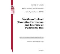 Constitution Committee 15th Report. Northern Ireland (Executive Formation and Exercise of Functions) Bill HL 211