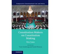 Constitution Makers on Constitution Making: New Cases (Comparative Constitutional Law and Policy)