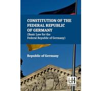 Constitution of the Federal Republic of Germany (Edition0): With Amendments To The Act By The Act Of 28 June 2022 Including Extracts From The German ... Of 11 August 1919 (Weimar Constitution)