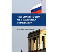 Constitution of the Russian Federation (Edition0): With An Overview Of Federal Constitutional Law On The Government Of The Russian Federation And Russian Federation Government Regulations