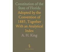 Constitution of the State of Florida: Adopted by the Convention of 1885, Together With an Analytical Index