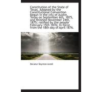 Constitution of the State of Texas. Adopted by the Constitutional Convention begun in the city of Au
