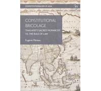 Constitutional Bricolage: Thailand's Sacred Monarchy vs. The Rule of Law (Constitutionalism in Asia)