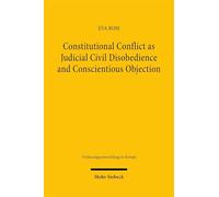 Constitutional Conflict as Judicial Civil Disobedience and Conscientious Objection: Reconceptualising National Constitutional Court Rulings in the ... Space (Verfassungsentwicklung in Europa)