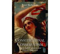 Constitutional Conservatism: Liberty, Self-government, and Political Moderation (Hoover Institution Press Publication): 634 (Hoover Institution Press Publication (Hardcover))