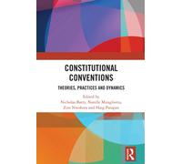 Constitutional Conventions : Theories, Practices and Dynamics