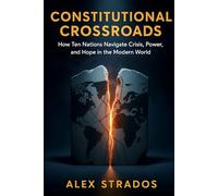 Constitutional Crossroads: How Ten Nations Navigate Crisis, Power, and Hope in the Modern World: 1 (The Global Governance Series)