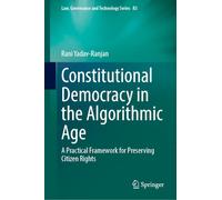 Constitutional Democracy in the Algorithmic Age: A Practical Framework for Preserving Citizen Rights (Law, Governance and Technology Series, 83)