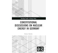 Constitutional Discussions on Nuclear Energy in Germany – Routledge Studies in Energy Policy