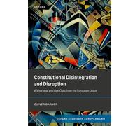 Constitutional Disintegration and Disruption: Withdrawal and Opt-Outs from the European Union (Oxford Studies in European Law)