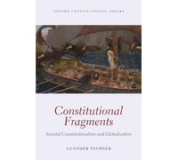Constitutional Fragments: Societal Constitutionalism And Globalization (Oxford Constitutional Theory)