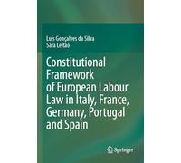 Constitutional Framework of European Labour Law in Italy, France, Germany, Portugal and Spain