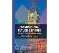 Constitutional Futures Revisited : Britain's Constitution to 2020