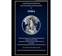 CONSTITUTIONAL GOVERNANCE, EXECUTIVE POWER AND HUMAN DIGNITY IN INDIA: A Critical Legal Study of Education, Environment and Refugee protection