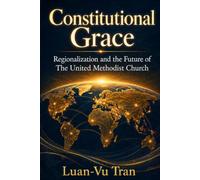 Constitutional Grace: Regionalization and the Future of The United Methodist Church
